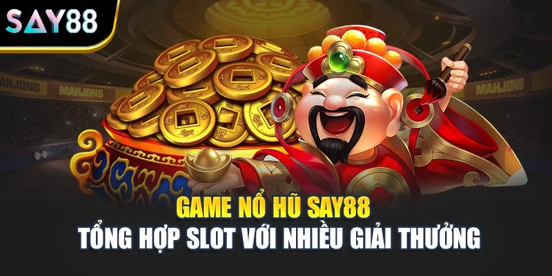 Game Nổ Hũ Say88 - Tổng Hợp Slot Với Nhiều Giải Thưởng