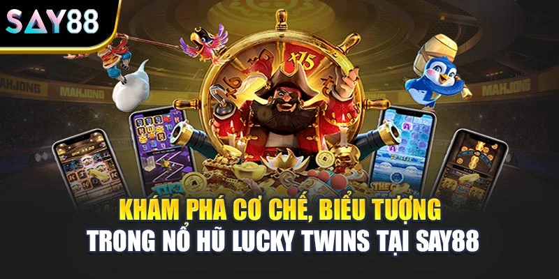 Khám phá cơ chế, biểu tượng trong nổ hũ Lucky Twins tại Say88
