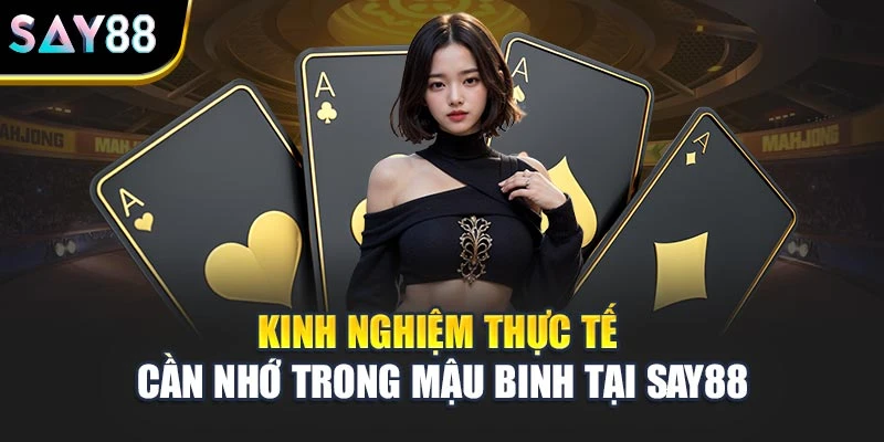 Kinh nghiệm thực tế cần nhớ trong Mậu Binh tại Say88