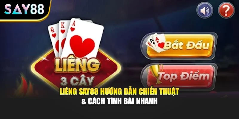 Liêng Say88 Hướng Dẫn Chiến Thuật & Cách Tính Bài Nhanh