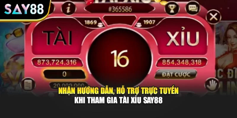 Nhận hướng dẫn, hỗ trợ trực tuyến khi tham gia Tài Xỉu Say88