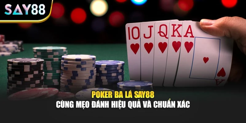 Poker Ba Lá Say88 Cùng Mẹo Đánh Hiệu Quả Và Chuẩn Xác