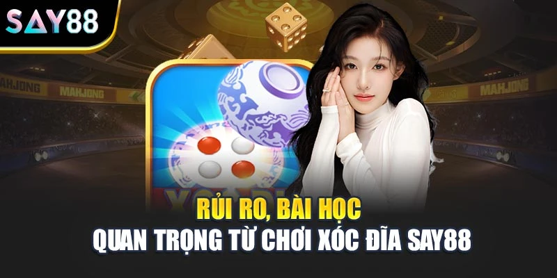 Rủi ro, bài học quan trọng từ chơi Xóc Đĩa Say88
